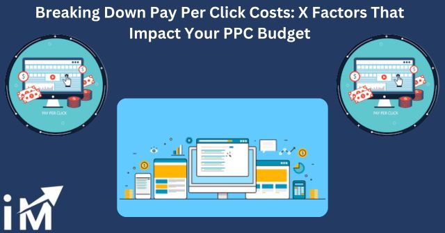 Breaking Down Pay Per Click Costs X Factors That Impact Your PPC Budget